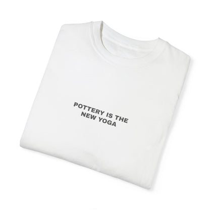 POTTERY IS THE NEW YOGA Unisex T-shirt